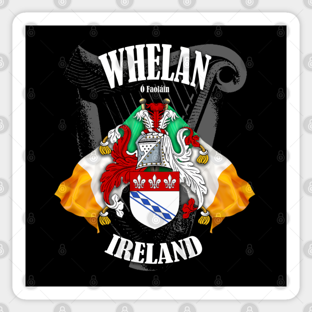 Whelan Family Crest Ireland Coat of Arms and Irish Flags Whelan
